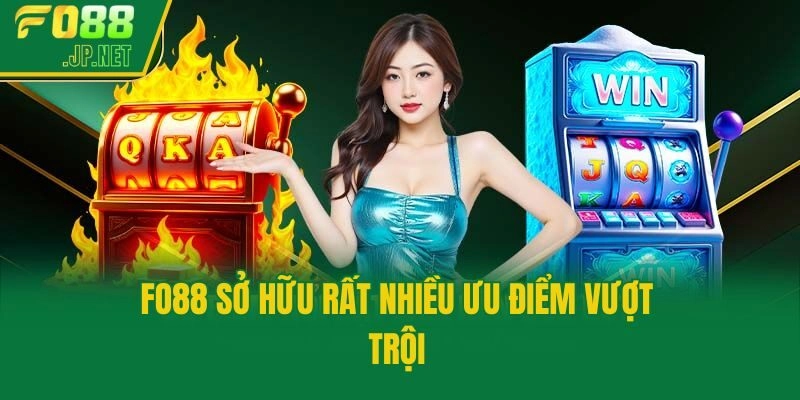 Fo88 sở hữu rất nhiều ưu điểm vượt trội