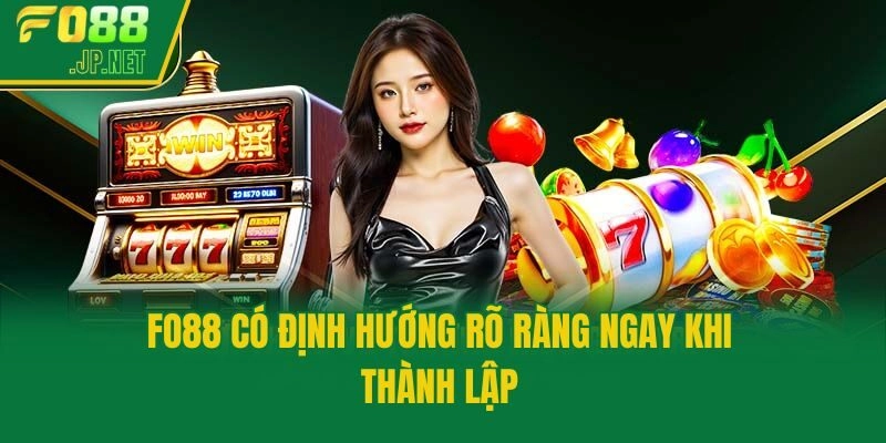Fo88 có định hướng rõ ràng ngay khi thành lập