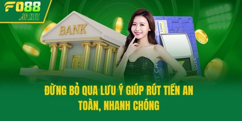 Đừng bỏ qua lưu ý giúp rút tiền an toàn, nhanh chóng