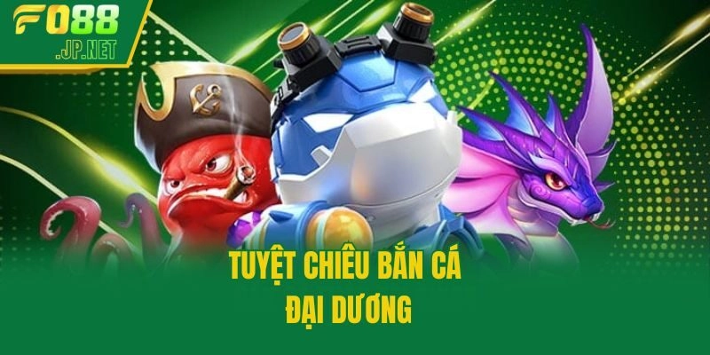Tuyệt chiêu bắn cá Đại Dương