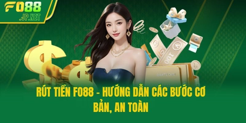 Rút Tiền Fo88 - Hướng Dẫn Các Bước Cơ Bản, An Toàn